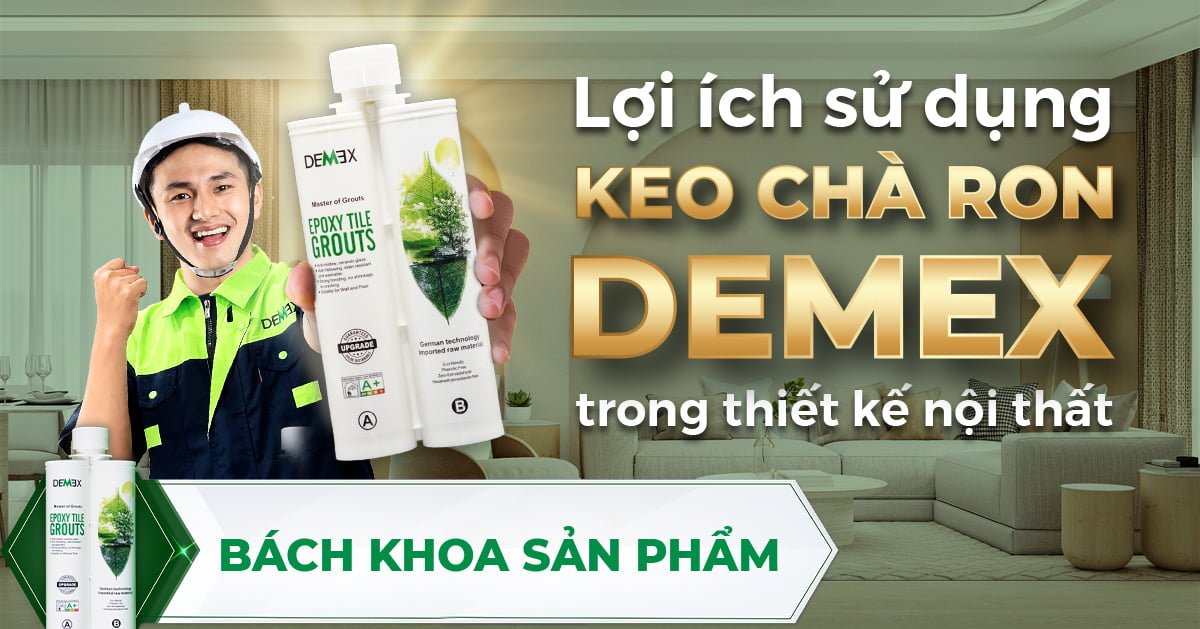 Lợi ích sử dụng Keo chà ron Demex trong thiết kế nội thất