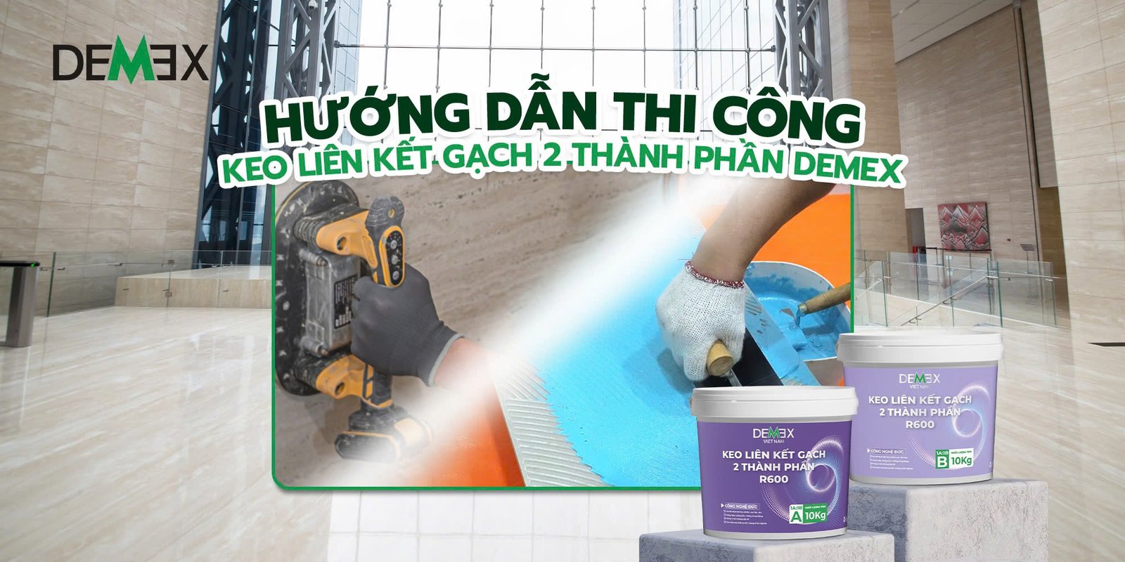Hướng dẫn thi công Keo liên kết gạch Demex R600