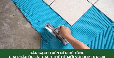 Dán gạch trên nền bê tông với Keo dán gạch cao cấp Demex R600