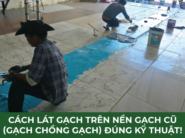 Lát gạch trên nền gạch cũ