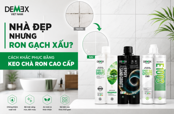 NHÀ ĐẸP NHƯNG RON GẠCH XẤU? CÁCH KHẮC PHỤC BẰNG KEO CHÀ RON CAO CẤP
