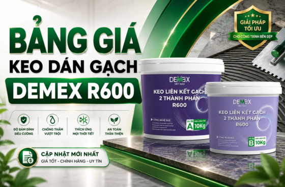 BẢNG GIÁ KEO DÁN GẠCH DEMEX R600 – CẬP NHẬT MỚI NHẤT CHO CÔNG TRÌNH